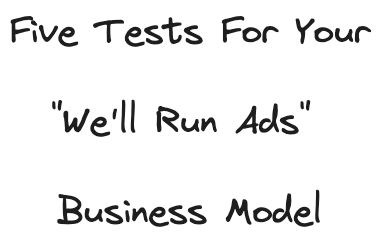 Five Tests For Your We'll Run Ads Business Model