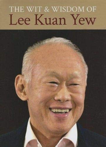 Wit and Wisdom of Lee Kuan Yew