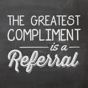 The greatest compliment is a referral