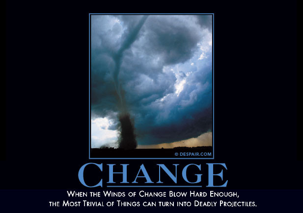 Change: When the Winds of Change Blow Hard Enough, Even the Most Trivial of Things Can Become Deadly Projectiles