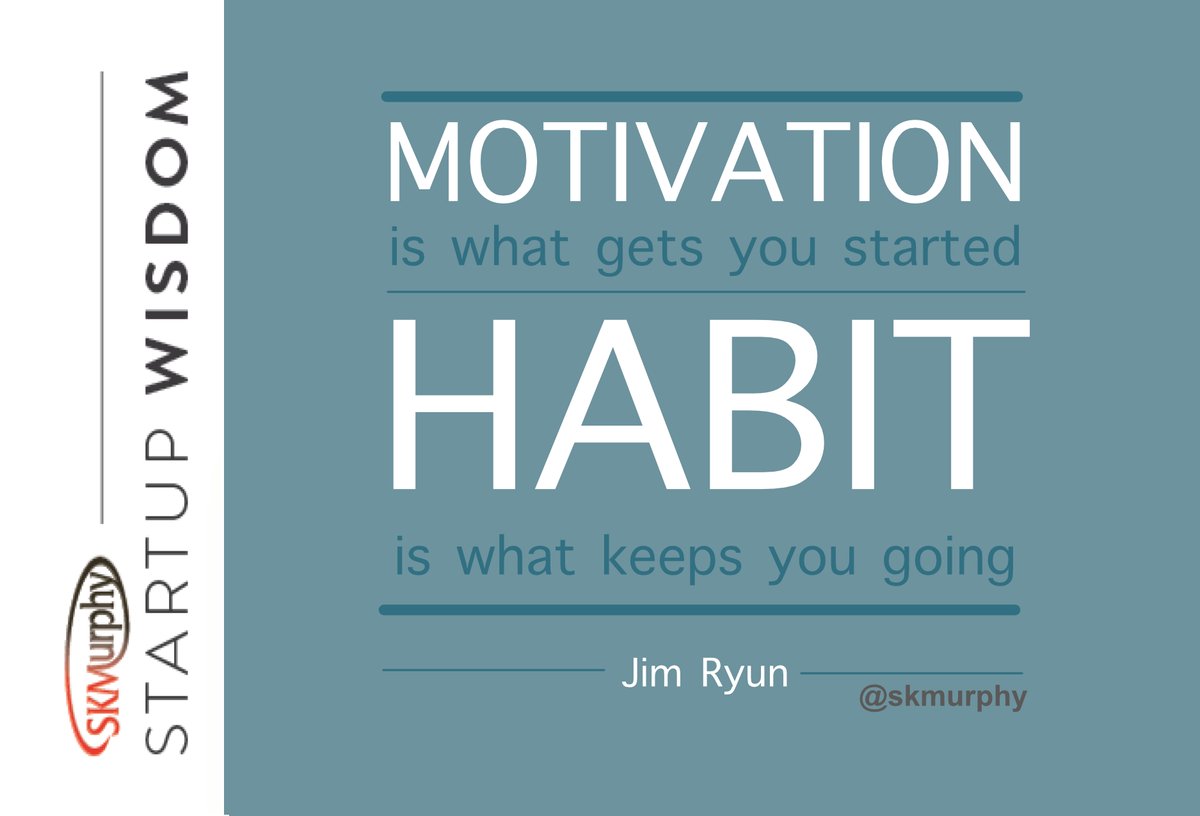 MOTIVATION is what gets you started. HABIT is what keeps you going. --Jim Ryun