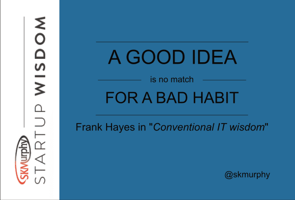 Frank Hayes: A good idea is no match for a bad habit.