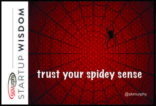Quotes for Entrepreneurs: pay attention when your spidey sense is tingling