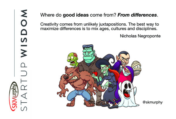 Where do good ideas come from? From differences. Creativity comes from unlikely juxtapositions. The best way to maximize differences is to mix ages, cultures, and disciplines.--Nicholas Negroponte