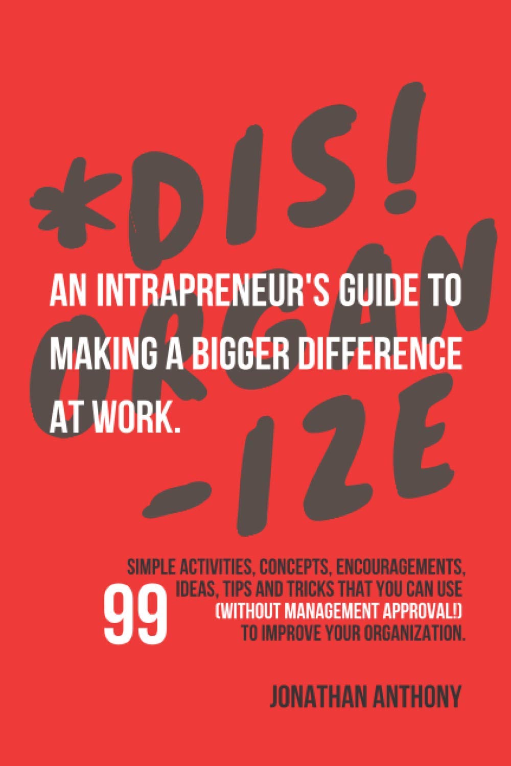 Disorganize by Jonathan Anthony Offers Insights for Intrapreneurs