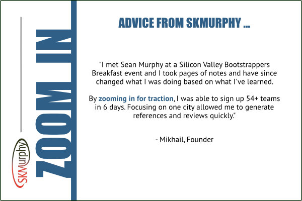 SKMurphy advice for entrepreneurs: zoom in for traction