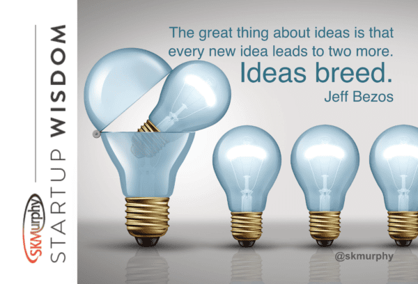 Quotes for Entrepreneurs: The great thing about ideas is that every new idea leads to two more. Ideas breed. -- Jeff Bezos