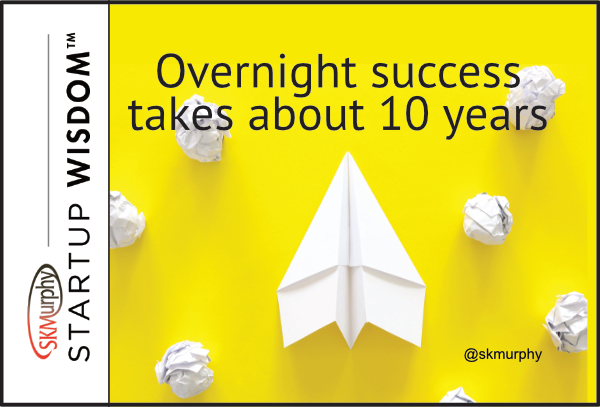 Over night success takes about 10 years