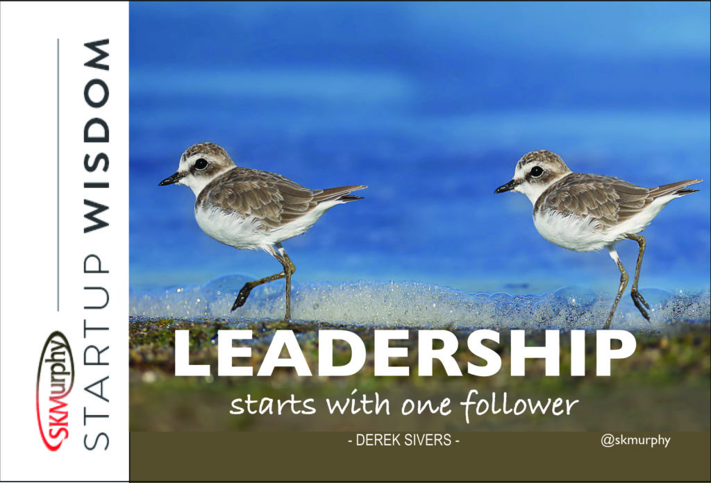 Quotes for Entrepreneurs: Leadership Starts with One Follower -- Derek Sivers