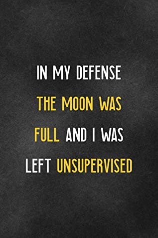 Quotes for Entrepreneurs: In my defense the moon was full and I was left unsupervised