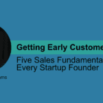 Five Sales Fundamentals for Every Startup Founder