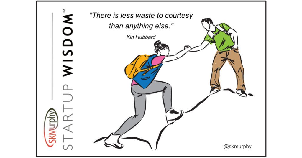 "There is less waste to courtesy than anything else." Kin Hubbard