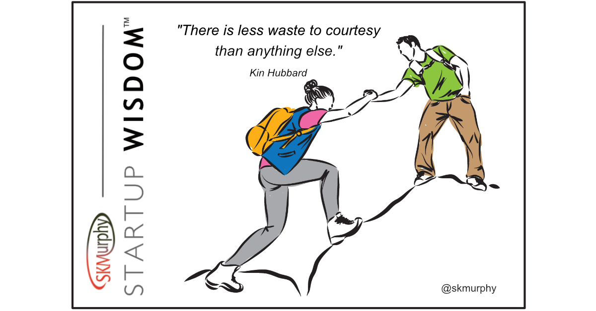 'There is less waste to courtesy than anything else.' Kin Hubbard