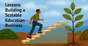 Lessons Building a Scalable Education Business