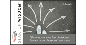 "Data moves very few decisions - stories move decisions." - Sean Murphy